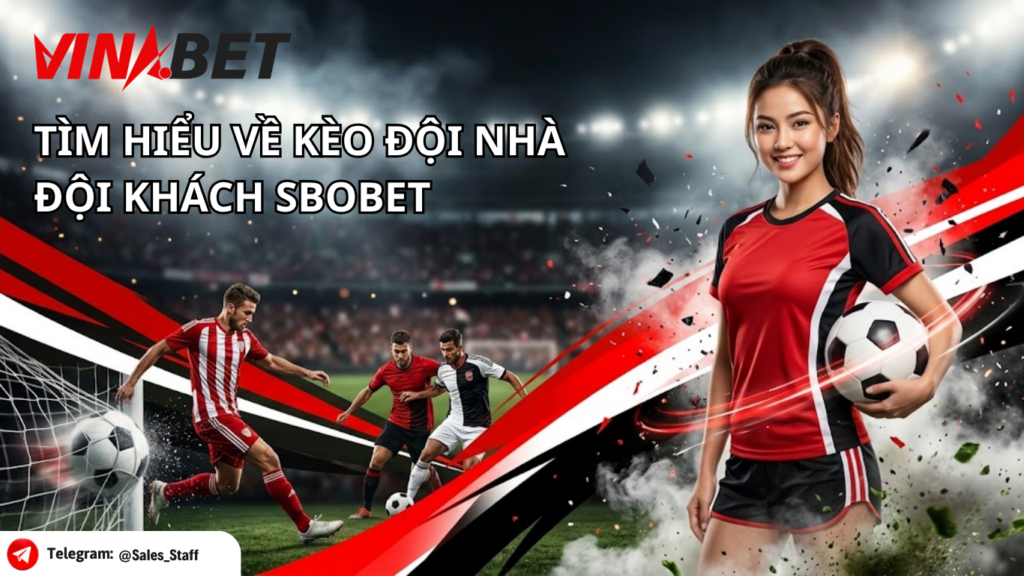 Tìm hiểu về kèo đội nhà đội khách SBOBET